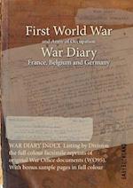 WAR DIARY INDEX  Listing by Division the full colour facsimile reprints of original War Office documents (WO95). With bonus sample pages in full colour