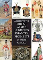 A Guide to the British Army's Numbered Infantry Regiments of 1751-1881