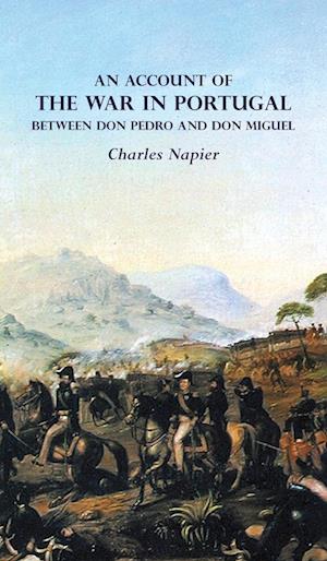 AN ACCOUNT OF  THE WAR IN PORTUGAL  BETWEEN Don PEDRO AND Don MIGUEL