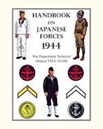 HANDBOOK ON JAPANESE FORCES 1944: War Department Technical Manual TM-E 30-480 