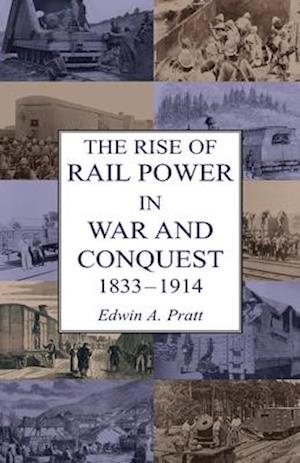 THE RISE OF RAIL POWER IN WAR AND CONQUEST 1833-1914