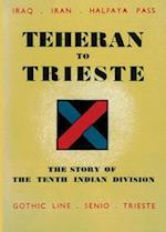 TEHERAN TO TRIESTE: The Story of the Tenth Indian Division 