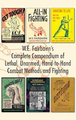 W.E. Fairbairn's Complete Compendium of Lethal, Unarmed, Hand-to-Hand Combat Methods and Fighting 