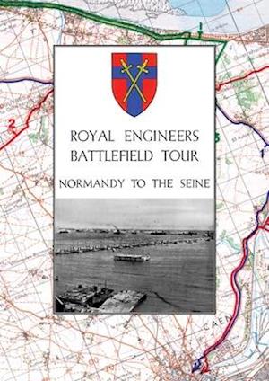 ROYAL ENGINEERS BATTLEFIELD TOUR - NORMANDY TO THE SEINE