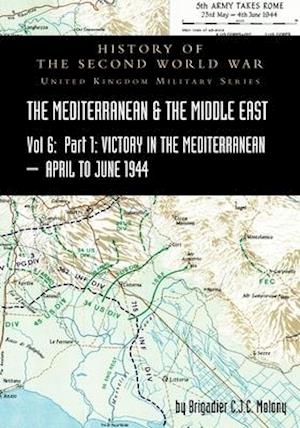 MEDITERRANEAN AND MIDDLE EAST VOLUME VI; Victory in the Mediterranean Part I, 1st April to 4th June1944. HISTORY OF THE SECOND WORLD WAR: UNITED KINGD