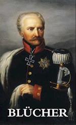 The Life and Campaigns of Field-Marshal Prince Blücher