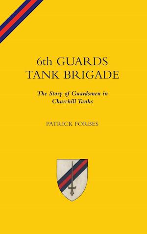 6TH GUARDS TANK BRIGADEThe Story Of Guardsmen In Churchill Tanks