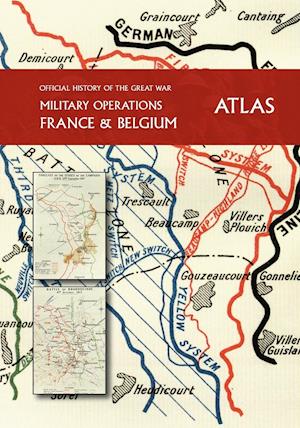 THE OFFICIAL HISTORY OF THE GREAT WAR France and Belgium ATLAS