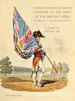 A GUIDE TO MILITARY ART - Charles Hamilton Smith's Costume of the Army of the British Empire