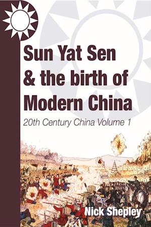 Sun Yat Sen and the birth of modern China