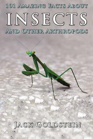 101 Amazing Facts About Insects