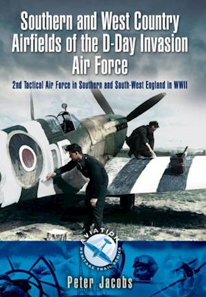 Southern and West Country Airfields of the D-Day Invasion Air Force