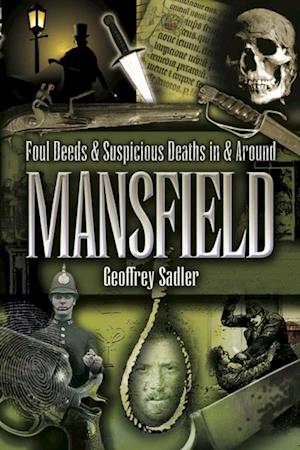 Foul Deeds & Suspicious Deaths in & Around Mansfield