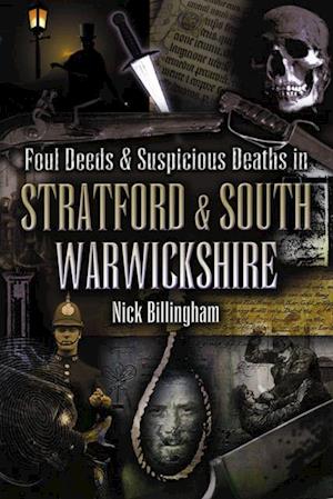 Foul Deeds & Suspicious Deaths in Stratford & South Warwickshire