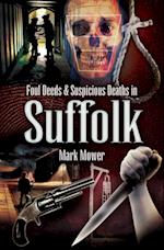 Foul Deeds & Suspicious Deaths in Suffolk