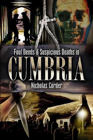 Foul Deeds & Suspicious Deaths in Cumbria