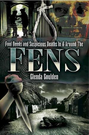 Foul Deeds and Suspicious Deaths In & Around The Fens