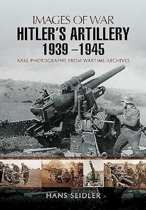 Hitler's Artillery 1939 - 1945