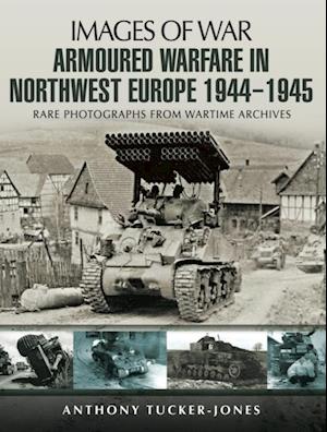 Armoured Warfare in Northwest Europe, 1944-1945