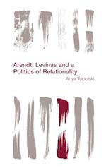 Arendt, Levinas and a Politics of Relationality