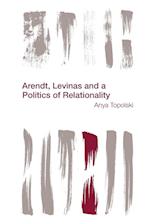 Arendt, Levinas and a Politics of Relationality