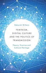 Feminism, Digital Culture and the Politics of Transmission