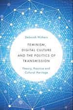 Feminism, Digital Culture and the Politics of Transmission