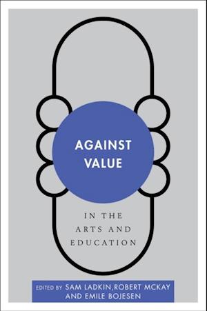 Against Value in the Arts and Education