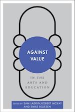 Against Value in the Arts and Education