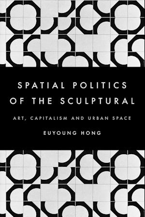 The Spatial Politics of the Sculptural