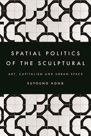 Spatial Politics of the Sculptural