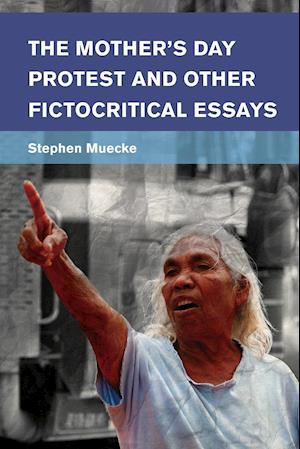 The Mother's Day Protest and Other Fictocritical Essays