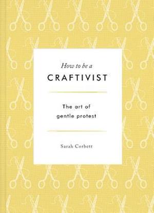 How to Be a Craftivist