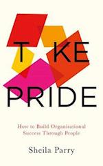 Take Pride: How to Build Organisational Success Through People