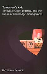 Tomorrow's KM: Innovation, best practice and the future of knowledge management