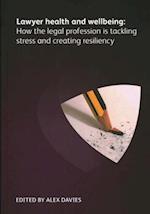 Lawyer Health and Wellbeing - How the Legal Profession is Tackling Stress and Creating Resiliency