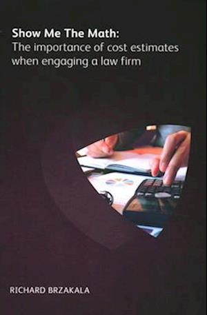 Show Me The Math: The importance of cost estimates when engaging a law firm