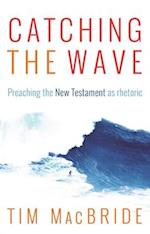 Catching the Wave – Preaching the New Testament as Rhetoric