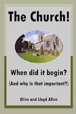 The Church! When Did It Begin? (and Why Is That Important?)