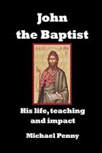 John the Baptist: His life, teaching and impact 