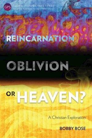 Reincarnation, Oblivion or Heaven?