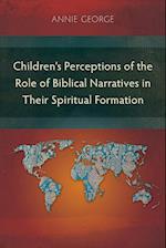 Children's Perceptions of the Role of Biblical Narratives in TheirSpiritual Formation