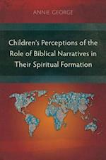 Children's Perceptions of the Role of Biblical Narratives in Their Spiritual Formation
