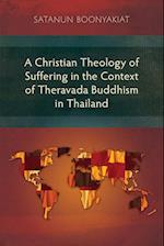 A Christian Theology of Suffering in the Context of Theravada Buddhism in Thailand 