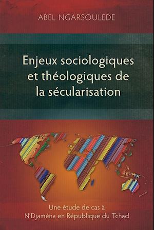 Enjeux Sociologiques Et Theologiques de La Secularisation