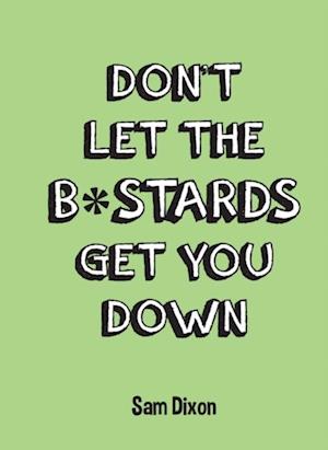 Don''t Let the B*stards Get You Down