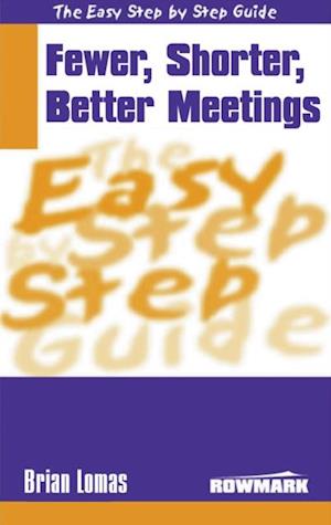 Easy Step by Step Guide to Fewer, Shorter, Better Meetings