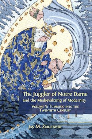 The Juggler of Notre Dame and the Medievalizing of Modernity