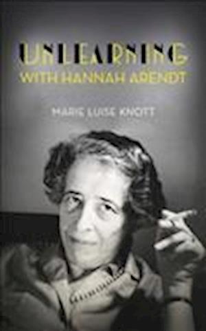 Unlearning with Hannah Arendt