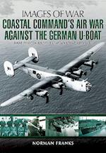 Coastal Command's Air War Against the German U-Boats